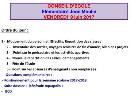 CONSEIL D’ECOLE Elémentaire Jean Moulin VENDREDI 9 juin 2017