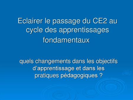 Eclairer le passage du CE2 au cycle des apprentissages fondamentaux