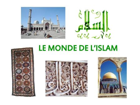 LE MONDE DE L’ISLAM.