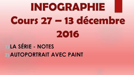 INFOGRAPHIE Cours 27 – 13 décembre 2016