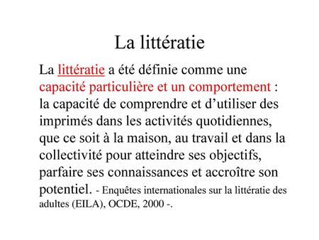 La littératie La littératie a été définie comme une capacité particulière et un comportement : la capacité de comprendre et d’utiliser des imprimés dans.