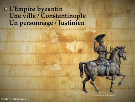 Une ville / Constantinople Un personnage / Justinien