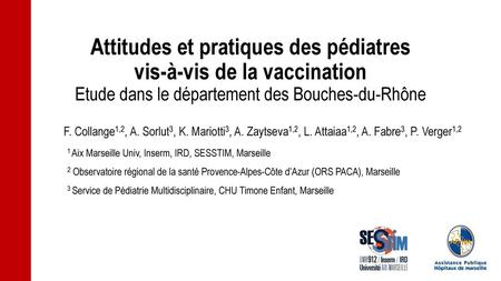 Attitudes et pratiques des pédiatres vis-à-vis de la vaccination Etude dans le département des Bouches-du-Rhône F. Collange1,2, A. Sorlut3, K. Mariotti3,