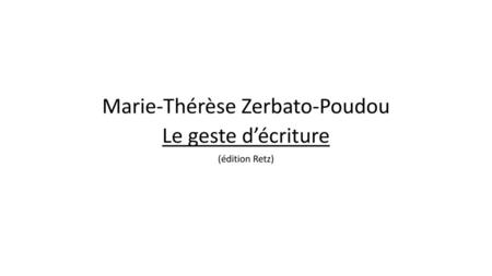 Marie-Thérèse Zerbato-Poudou Le geste d’écriture (édition Retz)