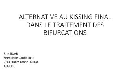 ALTERNATIVE AU KISSING FINAL DANS LE TRAITEMENT DES BIFURCATIONS