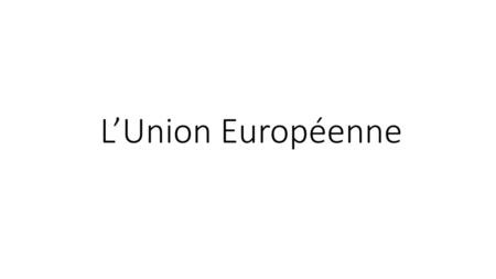 L’Union Européenne.
