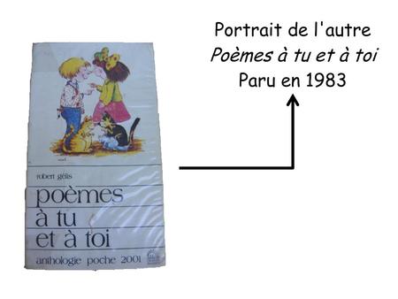Portrait de l'autre Poèmes à tu et à toi Paru en 1983.