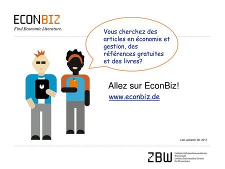 Allez sur EconBiz! www.econbiz.de Vous cherchez des articles en économie et gestion, des références gratuites et des livres? Allez sur EconBiz! www.econbiz.de.