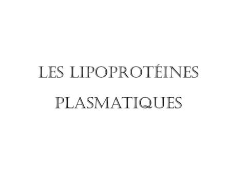 Les lipoprotéines plasmatiques