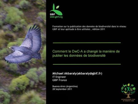 Formation sur la publication des données de biodiversité dans le réseau GBIF et leur aptitude à être utilisées , édition 2011 Comment le DwC-A a changé.