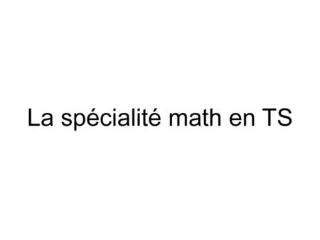 La spécialité math en TS
