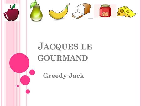Jacques le gourmand Greedy Jack.
