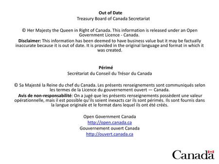 Out of Date Treasury Board of Canada Secretariat © Her Majesty the Queen in Right of Canada. This information is released under an Open Government Licence.