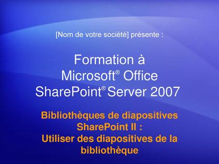 Formation à Microsoft® Office SharePoint® Server 2007
