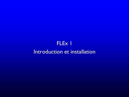 FLEx 1 Introduction et installation