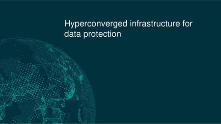 Hyperconverged infrastructure for data protection