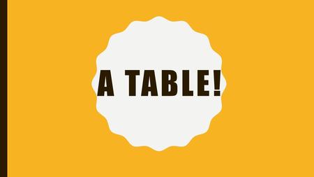 A table!.
