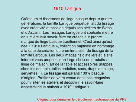1910 Lartigue Créateurs et tisserands de linge basque depuis quatre générations, la famille Lartigue perpétue l’art du tissage avec créativité et passion.