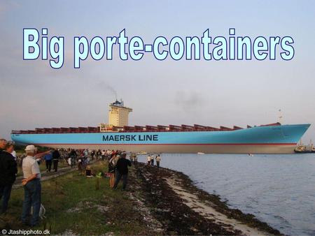 Big porte-containers.