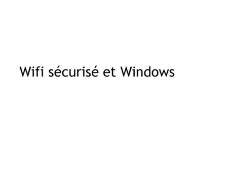 Wifi sécurisé et Windows