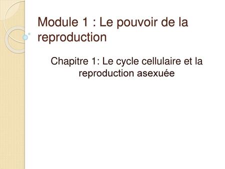 Module 1 : Le pouvoir de la reproduction