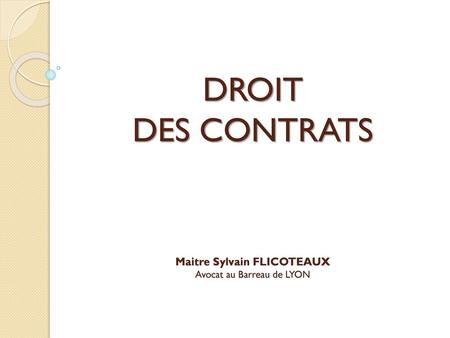 DROIT DES CONTRATS Maitre Sylvain FLICOTEAUX Avocat au Barreau de LYON