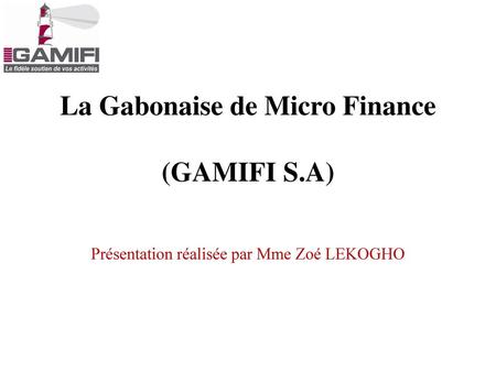 La Gabonaise de Micro Finance (GAMIFI S.A)