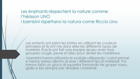 Les ènphants rèspectent la nature comme l’hérisson LINO I bambini rispettano la natura come Riccio Lino Les enfants ont peint les bòites en utilisant les.