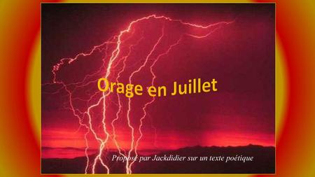 Orage en Juillet Proposé par Jackdidier sur un texte poétique.