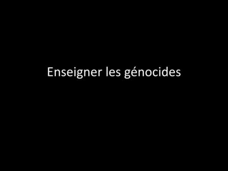 Enseigner les génocides