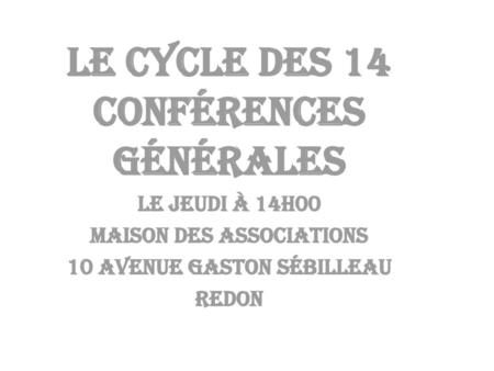 Le cycle des 14 conférences générales
