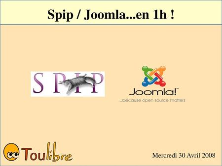 Spip / Joomla...en 1h ! Mercredi 30 Avril 2008.