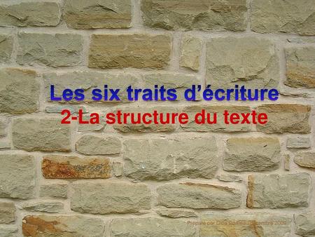 Les six traits d’écriture 2-La structure du texte