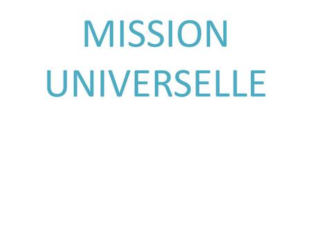 MISSION UNIVERSELLE.