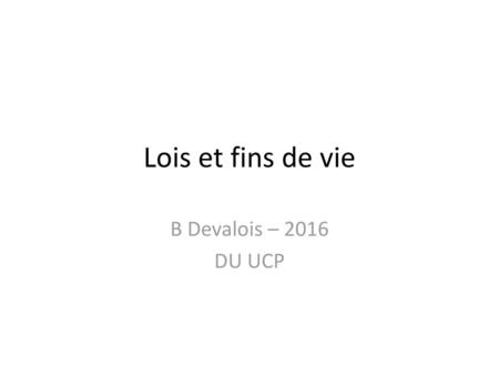 Lois et fins de vie B Devalois – 2016 DU UCP.