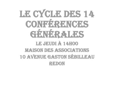 Le cycle des 14 conférences générales