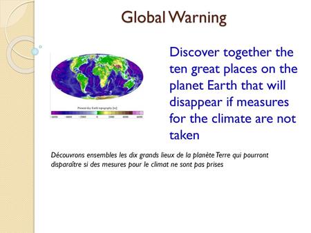 Global Warning Discover together the ten great places on the planet Earth that will disappear if measures for the climate are not taken Découvrons.