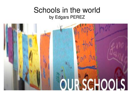 Schools in the world by Edgars PEREZ