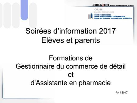 Soirées d’information 2017 Elèves et parents Formations de Gestionnaire du commerce de détail et d'Assistante en pharmacie Avril 2017.