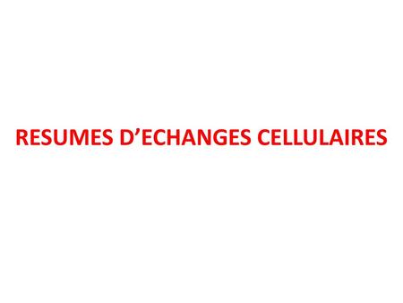 RESUMES D’ECHANGES CELLULAIRES