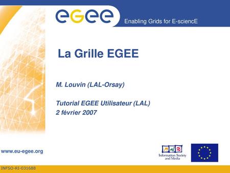 La Grille EGEE M. Louvin (LAL-Orsay) Tutorial EGEE Utilisateur (LAL)