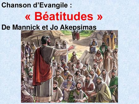 Chanson d’Evangile : « Béatitudes » De Mannick et Jo Akepsimas