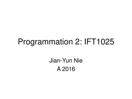 Programmation 2: IFT1025 Jian-Yun Nie A 2016.