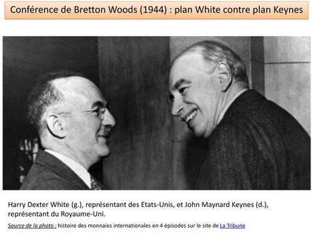 Conférence de Bretton Woods (1944) : plan White contre plan Keynes