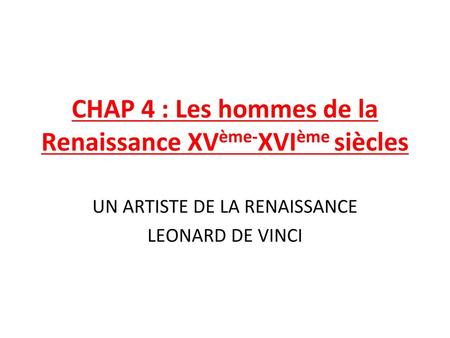 CHAP 4 : Les hommes de la Renaissance XVème-XVIème siècles