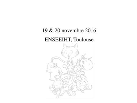 19 & 20 novembre 2016 ENSEEIHT, Toulouse