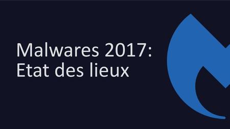 Malwares 2017: Etat des lieux