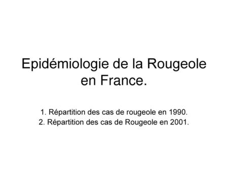 Epidémiologie de la Rougeole en France.