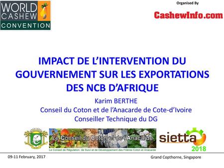 Organised By IMPACT DE L’INTERVENTION DU GOUVERNEMENT SUR LES EXPORTATIONS DES NCB D’AFRIQUE Title Sponsor Platinum Sponsor Karim BERTHE Conseil du Coton.