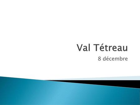 Val Tétreau 8 décembre.